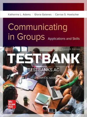 Test Bank for Communicating in Groups Applications and Skills 11th Edition by Adams