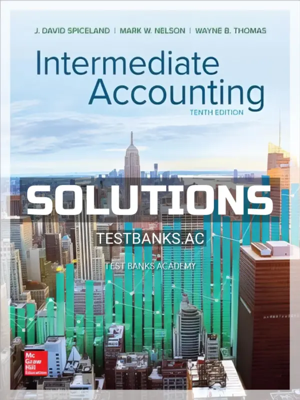 Solutions Manual for Intermediate Accounting 10th Edition by Spiceland
