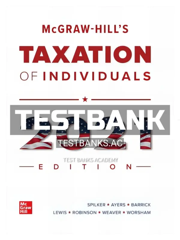 Test Bank for McGraw Hills Taxation of Individuals 2021 Edition 12th Edition by Spilker