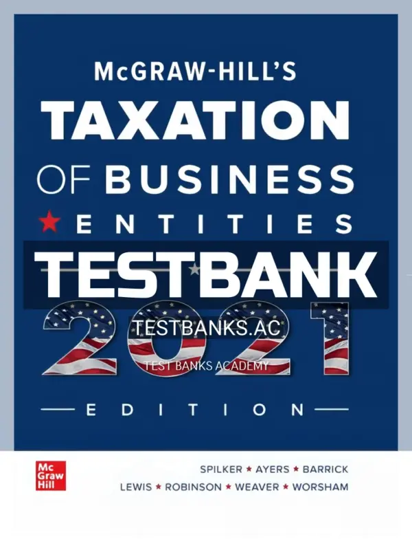 Test Bank for McGraw Hills Taxation of Business Entities 2021 Edition 12th Edition by Spilker
