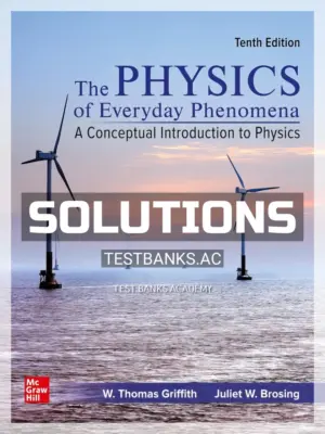 Solutions Manual for Physics of Everyday Phenomena 10th Edition by Griffith