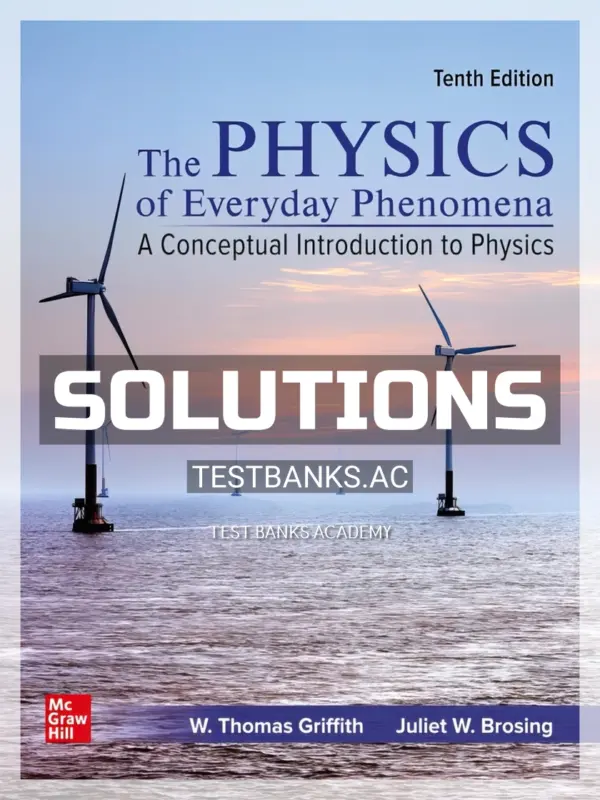 Solutions Manual for Physics of Everyday Phenomena 10th Edition by Griffith