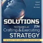 Solutions Manual for Crafting and Executing Strategy Quest for Competitive Advantage Concepts and Cases 23rd Edition by Thompson
