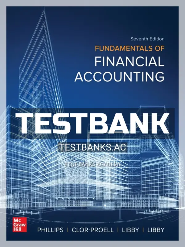 Test Bank for Fundamentals of Financial Accounting 7th Edition by Phillips