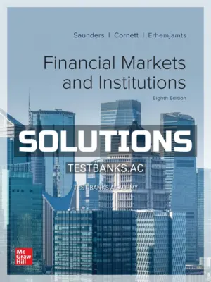 Solutions Manual for Financial Markets and Institutions 8th Edition by Saunders