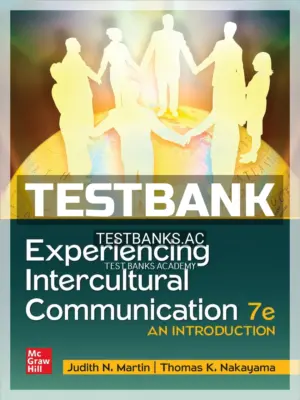 Test Bank for Experiencing Intercultural Communication 7th Edition by Martin