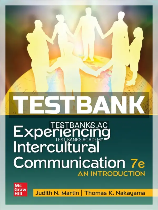 Test Bank for Experiencing Intercultural Communication 7th Edition by Martin