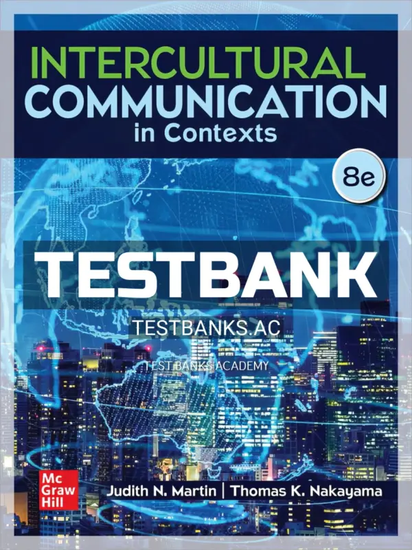 Test Bank for Intercultural Communication in Contexts 8th Edition by Martin