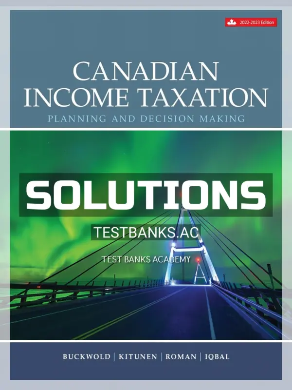 Solutions Manual for Canadian Income Taxation 2022 2023 25th CA Edition by Buckwold