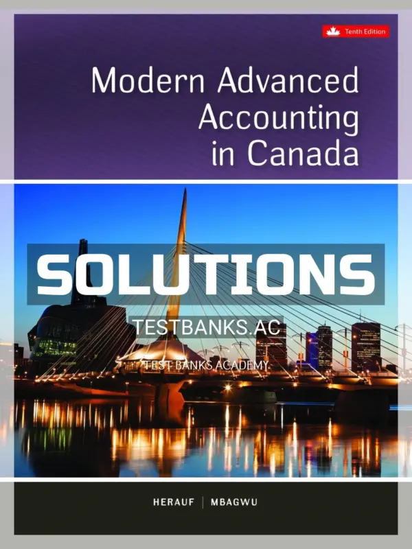 Solutions Manual for Modern Advanced Accounting In Canada 10th CA Edition by Herauf