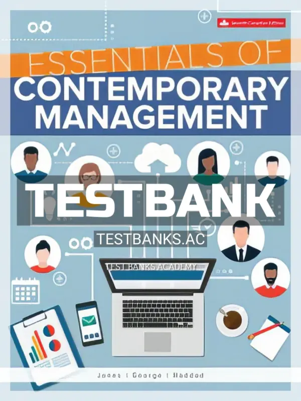 Test Bank for Essentials Of Contemporary Management 7th CA Edition by Jones
