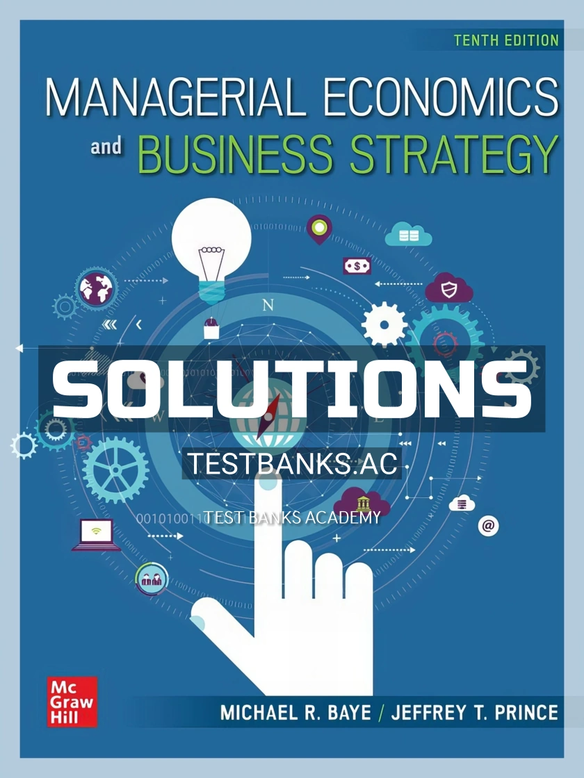 9781260940541-SOLUTIONS Solutions Manual for Managerial Economics and Business Strategy 10th Edition by Baye