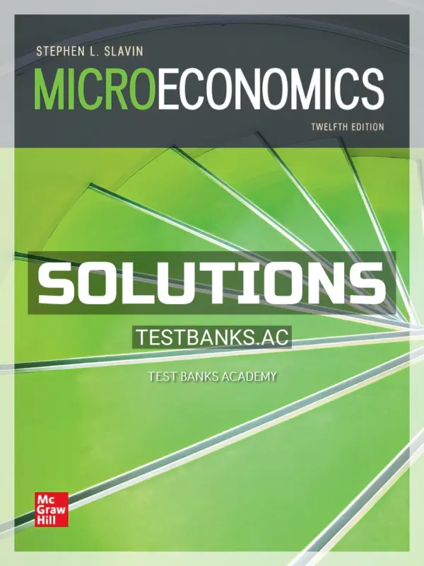 Solutions Manual for Microeconomics 12th Edition by Slavin