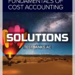 Solutions Manual for Fundamentals of Cost Accounting 7th Edition by Lanen
