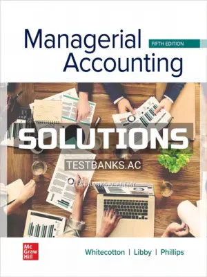 Solutions Manual for Managerial Accounting 5th Edition by Whitecotton