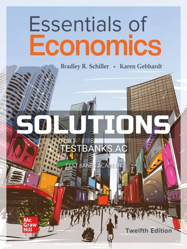 Solutions Manual for Essentials of Economics 12th Edition by Schiller