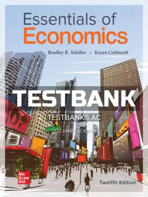 Test Bank for Essentials of Economics 12th Edition by Schiller