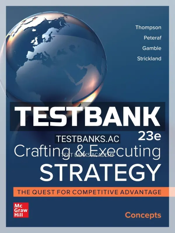 Test Bank for Crafting and Executing Strategy Concepts 23rd Edition by Thompson