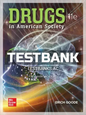 Test Bank for Drugs in American Society 11th Edition by Goode