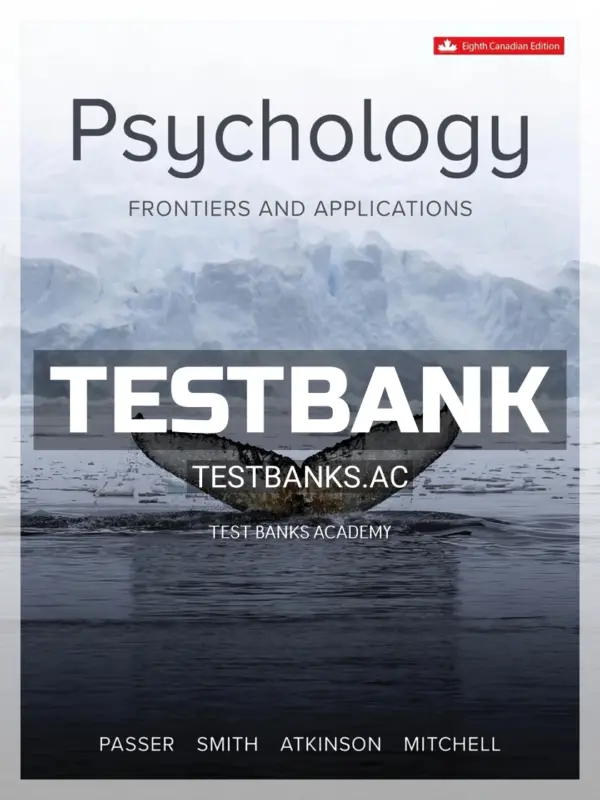 Test Bank for Psychology Frontiers and Applications 8th CA Edition by Passer