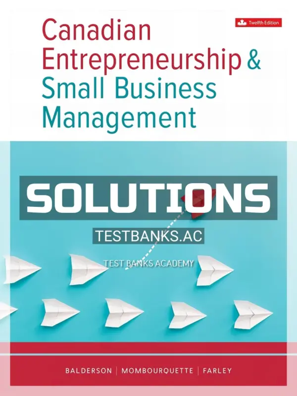 Solutions Manual for Canadian Entrepreneurship And Small Business Management 12th CA Edition by Balderson