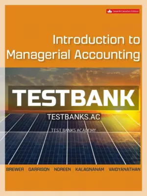 Test Bank for Introduction to Managerial Accounting 7th CA Edition by Brewer