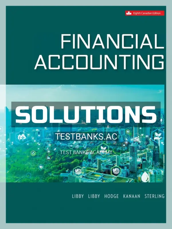 Solutions Manual for Financial Accounting 8th CA Edition by Libby