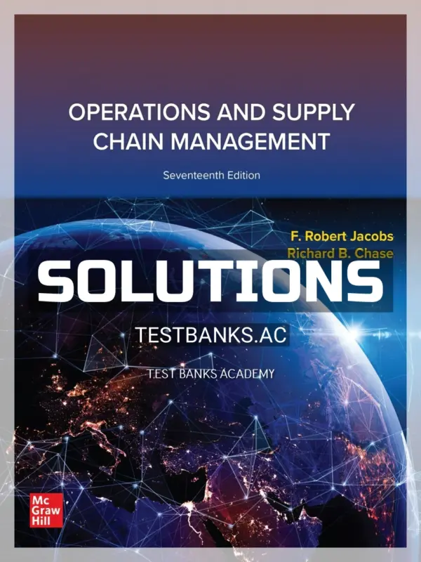 Solutions Manual for Operations and Supply Chain Management 17th Edition by Jacobs
