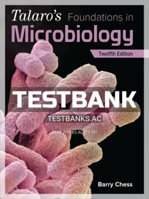 Test Bank for Talaros Foundations in Microbiology 12th Edition by Chess