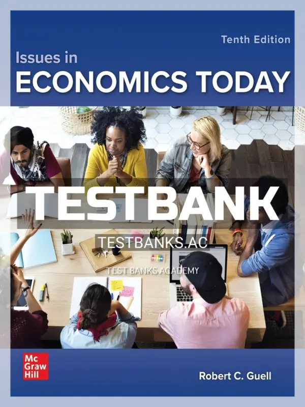 Test Bank for Issues in Economics Today 10th Edition by Guell