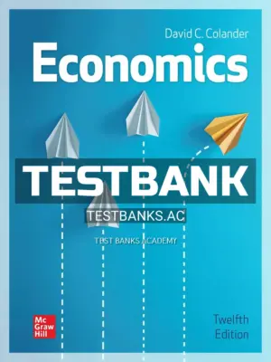 Test Bank for Economics 12th Edition by Colander