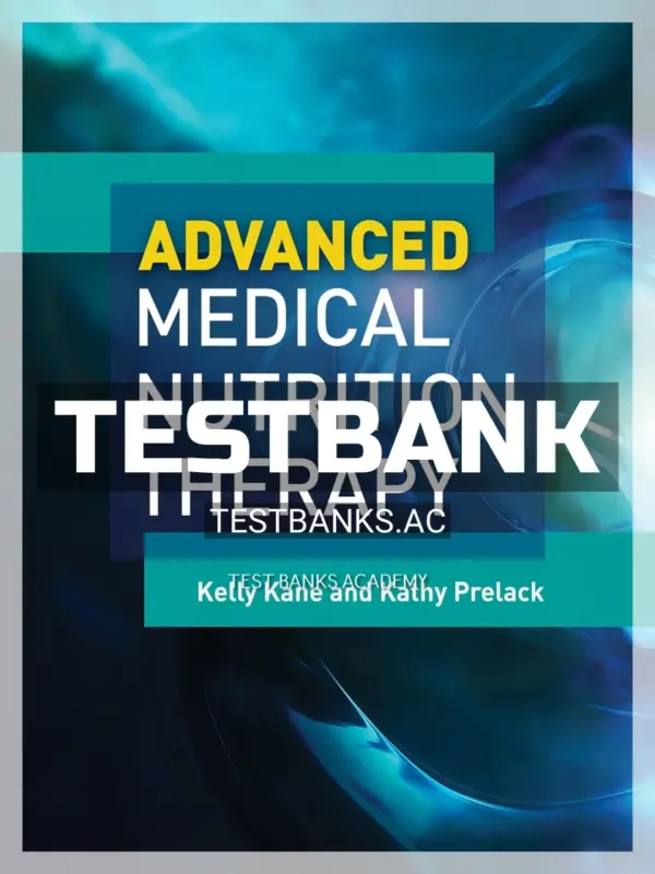 Test Bank for Advanced Medical Nutrition Therapy 1st Edition by Kane