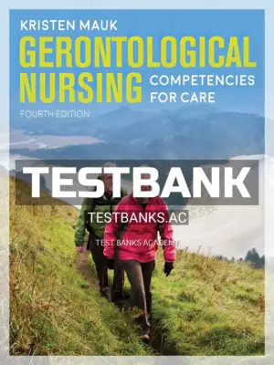 Test Bank for Gerontological Nursing Competencies for Care 4th Edition by Mauk