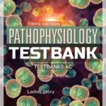 Test Bank for Pathophysiology Practical Approach 3rd Edition by Story