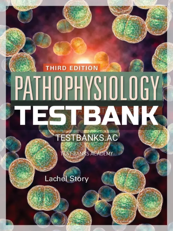 Test Bank for Pathophysiology Practical Approach 3rd Edition by Story