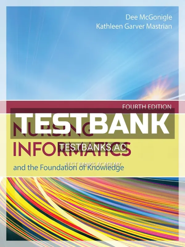 Test Bank for Nursing Informatics and the Foundation of Knowledge 4th Edition by Mcgonigle