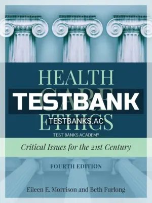 Test Bank for Health Care Ethics Critical Issues for the 21st Century 4th Edition by Morrison