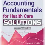 Solutions Manual for Accounting Fundamentals for Health Care Management 3rd Edition by Finkler
