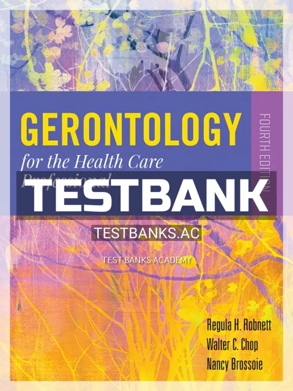 Test Bank for Gerontology for the Health Care Professional 4th Edition by Robnett