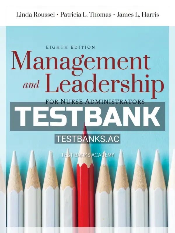 Test Bank for Management and Leadership for Nurse Administrators 8th Edition by Roussel