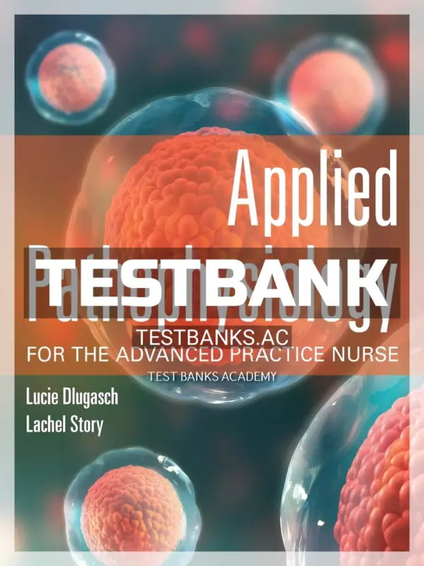 Test Bank for Applied Pathophysiology for the Advanced Practice Nurse 1st Edition by Dlugasch