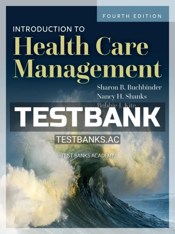 Test Bank for Introduction to Health Care Management 4th Edition by Buchbinder