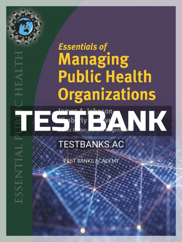 Test Bank for Essentials of Managing Public Health Organizations 1st Edition by Johnson