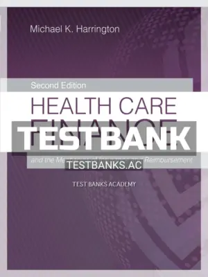 Test Bank for Health Care Finance and the Mechanics of Insurance and Reimbursement 2nd Edition by Harrington