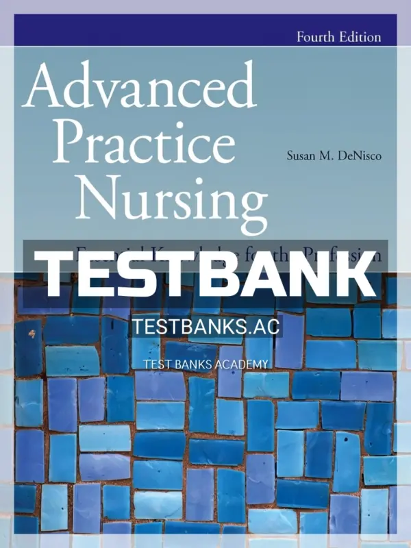 Test Bank for Advanced Practice Nursing Essential Knowledge for the Profession 4th Edition by DeNisco