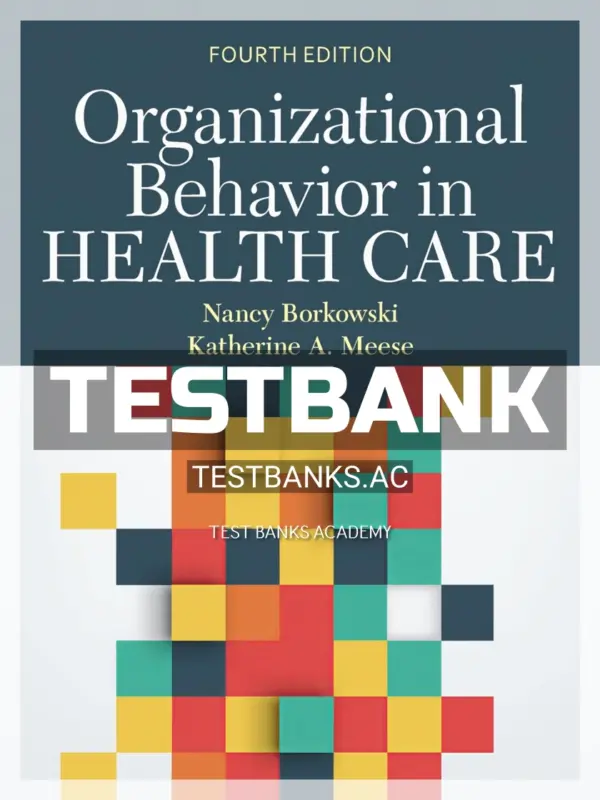 Test Bank for Organizational Behavior in Health Care 4th Edition by Borkowski