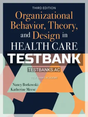 Test Bank for Organizational Behavior Theory and Design in Health Care 3rd Edition by Borkowski