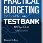Test Bank for Practical Budgeting for Health Care 1st Edition by Ross