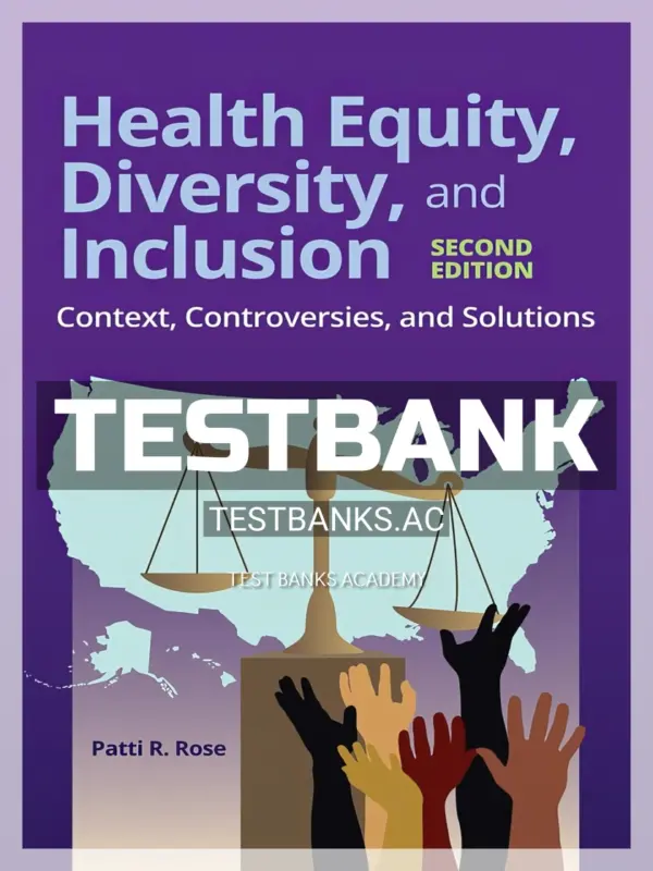 Test Bank for Health Equity Diversity and Inclusion Context Controversies and Solutions 2nd Edition by Rose