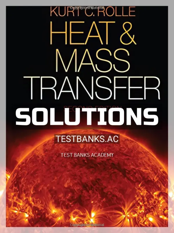 Solutions Manual for Heat and Mass Transfer 2nd Edition by Kurt Rolle